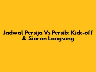Jadwal Persija Vs Persib: Kick-off & Siaran Langsung