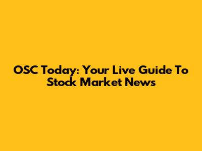 OSC Today: Your Live Guide To Stock Market News