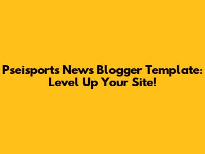 Pseisports News Blogger Template: Level Up Your Site!
